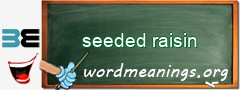 WordMeaning blackboard for seeded raisin